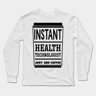 Instant health technologist, just add coffee Long Sleeve T-Shirt